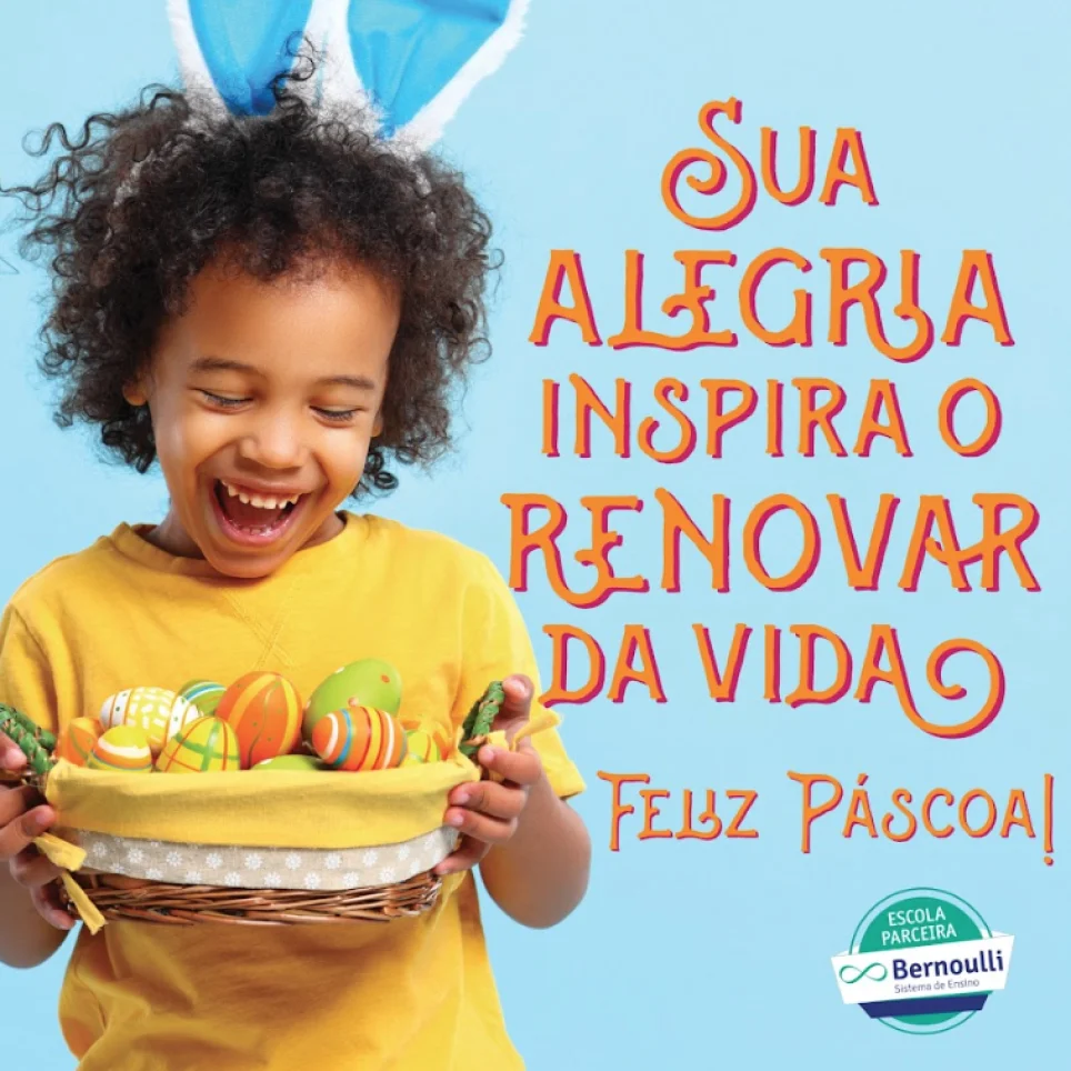 Peça publicitária de Bernoulli que mostra uma criança segurando uma cesta de ovos coloridos enquanto sorri. Há uma frase dizendo: "Sua alegria inspira o renovar da vida. Feliz vida!